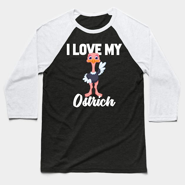 I Love My Ostrich Baseball T-Shirt by williamarmin